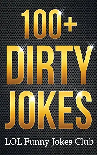 + Dirty Jokes! Funny Jokes, Puns, Comedy, and Humor for Adults (Uncensored and Explicit!) (Funny & Hilarious Joke Books)