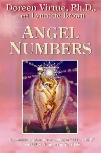 Angel Numbers The Angels Explain The Meaning Of , And Other Numbers In Your Life