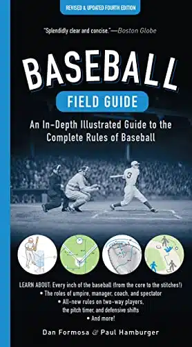 Baseball Field Guide, Fourth Edition An In Depth Illustrated Guide to the Complete Rules of Baseball