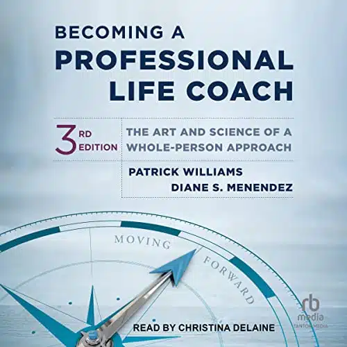 Becoming a Professional Life Coach (rd Edition) The Art and Science of a Whole Person Approach