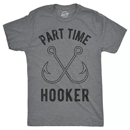Crazy Dog Mens Part Time Hooker T Shirt Funny Fishing Hook Sarcastic Innuendo Pun Tee for Fisherman Dad That Loves to Fish Dark Heather Grey L