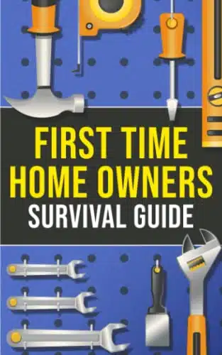 First Time Homeowner's Survival Guide What Youâll Need, What To Know & How To Navigate the World of Homeownership!