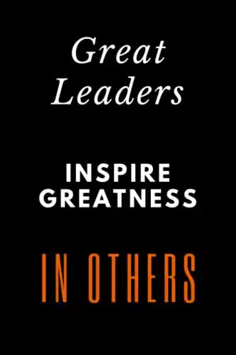 Great Leaders Inspire Greatness In Others notebook Great Gift for Employees,Employees Inspiring Leadership Quotes,Team leader, Coworkers,Lined Notebook Journal