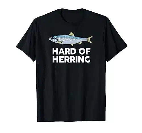 Hard of Herring I Love Fishing Joke Fish Humour Funny TShirt
