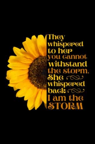 I Am The Storm Inspirational Quote About Life & Strength Notebook, Encouraging Gifts For Her, Sunflower Motivational Notebook, Girl Power Journal ... and inspiration to be your best self!