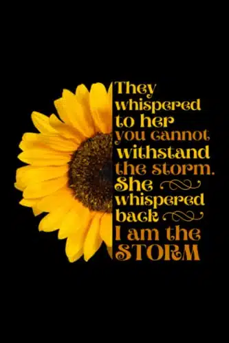 I Am The Storm Inspirational Quote About Life & Strength Notebook, Encouraging Gifts For Her, Sunflower Motivational Notebook, Girl Power Journal ... and inspiration to be your best self!