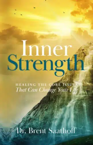 Inner Strength Healing the Core Issues That Can Change Your Life