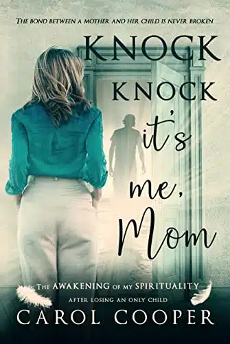 Knock Knock It's Me, Mom The Awakening of My Spirituality After Losing an Only Child