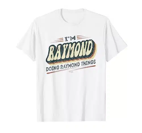 Mens I'm Raymond Doing Raymond Things Funny Raymond First Name T Shirt