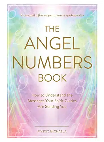 The Angel Numbers Book How to Understand the Messages Your Spirit Guides Are Sending You