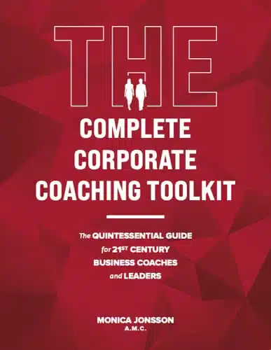 The Complete Corporate Coaching Toolkit  The Quintessential Guide for st Century Business Coaches and Leaders