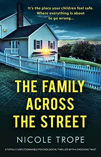 The Family Across the Street A totally unputdownable psychological thriller with a shocking twist