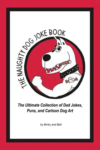 The Naughty Dog Joke Book The Ultimate Collection of Dad Jokes, Puns, and Cartoon Dog Art by Binky and Bell