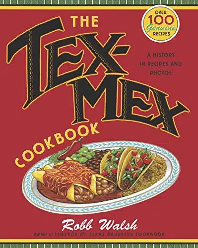 The Tex Mex Cookbook A History in Recipes and Photos