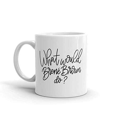 What Would Brene Brown Do Coffee Mug   Original   Brene Brown Mug   Quote Coffee Mug   Motivational Mug Gift Mug Gift Coffee Mug OZ Coffee Mug.