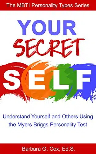 Your Secret Self Understanding yourself and others using the Myers Briggs personality test (The MBTI Personality Types Series Book )