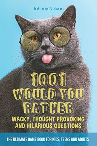 ould You Rather Wacky, Thought Provoking and Hilarious Questions The Ultimate Game Book for Kids, Teens and Adults (Engaging Jokes and Games)
