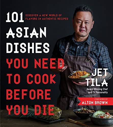 Asian Dishes You Need to Cook Before You Die Discover a New World of Flavors in Authentic Recipes