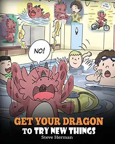 Get Your Dragon To Try New Things Help Your Dragon To Overcome Fears. A Cute Children Story To Teach Kids To Embrace Change, Learn New Skills, Try ... Expand Their Comfort Zone. (My Dragon Books)