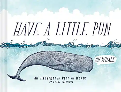 Have a Little Pun An Illustrated Play on Words (Book of Puns, Pun Gifts, Punny Gifts)