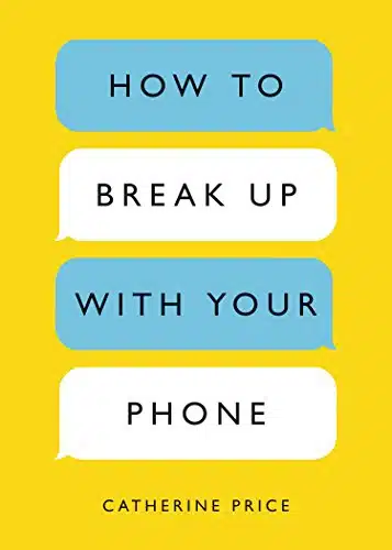 How to Break Up with Your Phone The Day Plan to Take Back Your Life