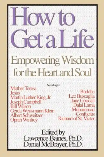 How to Get a Life, Vol. Empowering Wisdom for the Heart and Soul