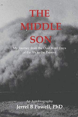 THE MIDDLE SON My Journey from the Dust Bowl Days of the s to the Present An Autobiography Jerrel B Powell, PhD