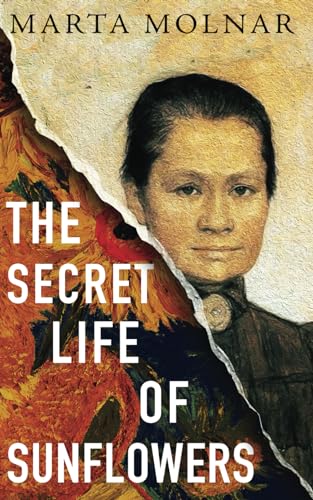The Secret Life Of Sunflowers A gripping, inspiring novel based on the true story of Johanna Bonger, Vincent van Gogh's sister in law