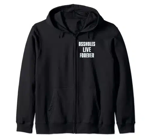 Assholes Live Forever Sarcastic Funny Sarcastic Jokes Zip Hoodie