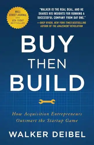Buy Then Build How Acquisition Entrepreneurs Outsmart the Startup Game