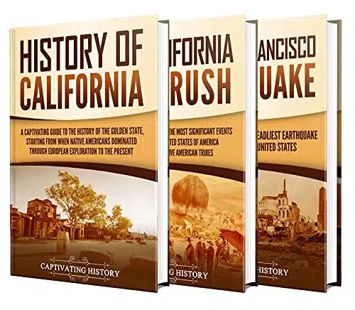 California A Captivating Guide to the History of California, California Gold Rush and San Francisco Earthquake (The History of U.S. States)