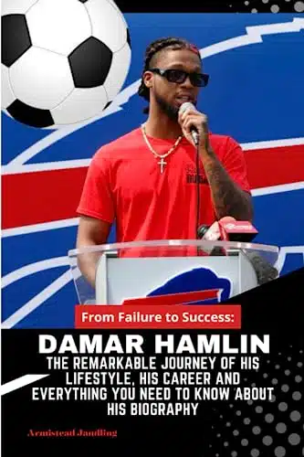 DAMAR HAMLIN From Failure to Success The Remarkable Journey of his Lifestyle, his Career and Everything you need to know about his Biography