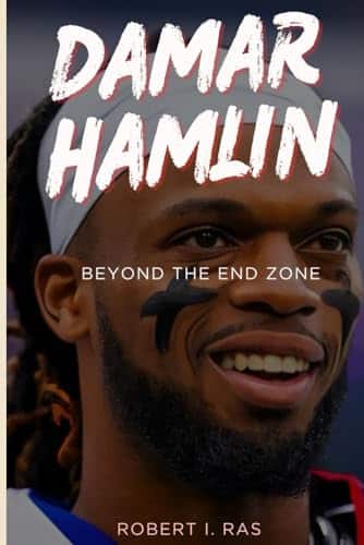 Damar Hamlin; Beyond the End Zone The Unseen Chapters of a Football Maestros Life  Triumphs, Trials, and Touchdowns