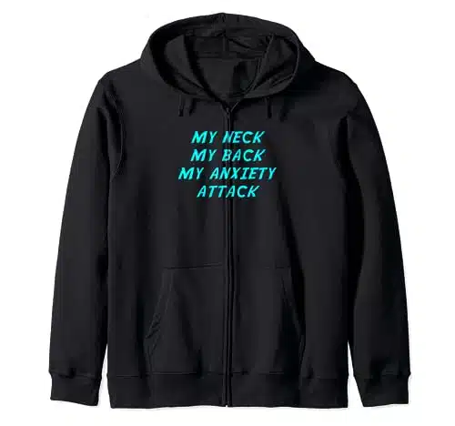 My Neck My Back My Anxiety Attack Funny Joke Song Lyric Zip Hoodie