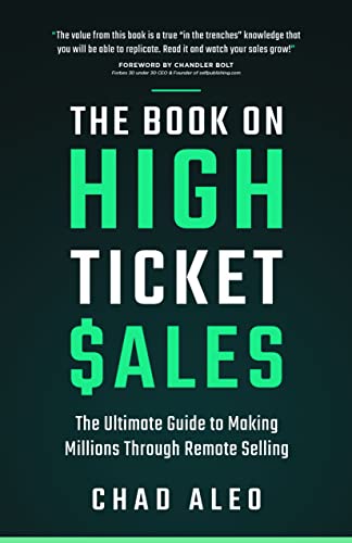 The Book on High Ticket Sales The Ultimate Guide to Making Millions Through Remote Selling