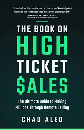 The Book on High Ticket Sales The Ultimate Guide to Making Millions Through Remote Selling